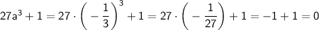 \sf 27a^3+1=27\cdot\bigg(-\dfrac{1}{3}\bigg)^3+1=27\cdot\bigg(-\dfrac{1}{27}\bigg)+1=-1+1=0