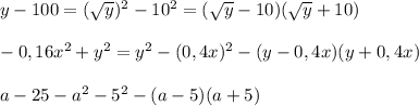 y-100=( \sqrt{y})^2-10^2=( \sqrt{y} -10)( \sqrt{y} +10) \\\\-0,16x^2+y^2=y^2-(0,4x)^2-(y-0,4x)(y+0,4x)\\\\a-25-a^2-5^2-(a-5)(a+5)