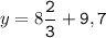 y=8\tt\displaystyle\frac{2}{3}+9,7\\\\