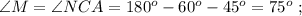 \angle M = \angle NCA = 180^o - 60^o - 45^o = 75^o \ ;