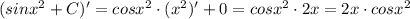 (sinx^2+C)'=cosx^2\cdot (x^2)'+0=cosx^2\cdot 2x=2x\cdot cosx^2