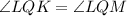 \angle LQK = \angle LQM