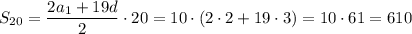 \displaystyle S_{20}= \frac{2a_1+19d}{2} \cdot20=10\cdot(2\cdot2+19\cdot3)=10\cdot61=610