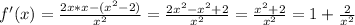 f'(x)= \frac{2x*x-(x^2-2)}{x^2}= \frac{2x^2-x^2+2}{x^2}= \frac{x^2+2}{x^2}=1+ \frac{2}{x^2}