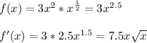 f(x)=3x^2*x^{ \frac{1}{2} }=3x^{2.5} \\ \\ &#10;f'(x)=3*2.5x^{1.5}=7.5x \sqrt{x}