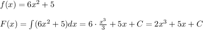 f(x)=6x^2+5\\\\F(x)=\int (6x^2+5)dx=6\cdot \frac{x^3}{3}+5x+C=2x^3+5x+C