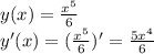 y (x)= \frac{x^5}{6} \\ y'(x)= ( \frac{x^5}{6})'= \frac{5x^4}{6}