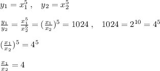 y_1=x_1^5\; ,\; \; \; y_2=x_2^5\\\\ \frac{y_1}{y_2} = \frac{x_1^5}{x_2^5} =( \frac{x_1}{x_2} )^5=1024\; ,\; \; \; 1024=2^{10}=4^5\\\\ (\frac{x_1}{x_2} )^5=4^5\\\\\frac{x_1}{x_2}=4