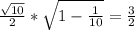 \frac{ \sqrt{10} }{2} * \sqrt{1- \frac{1}{10} } = \frac{3}{2}