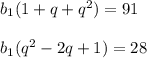 b_1 (1 + q + q^2) = 91 \\ \\ b_1(q^2 - 2 q + 1) = 28