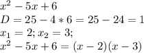 x^{2} -5x+6\\D=25-4*6=25-24=1\\x_1= 2; x_2=3;\\ x^{2} -5x+6=(x-2)(x-3)