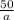 \frac{50}{a}