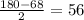 \frac{180 -68}{2} = 56