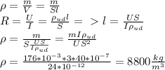 \rho=\frac{m}{V}=\frac{m}{Sl}\\&#10;R=\frac{U}{I}=\frac{\rho_{ud}l}{S}=\ \textgreater \ l=\frac{US}{I\rho_{ud}}\\&#10;\rho=\frac{m}{S\frac{US}{I\rho_{ud}}}=\frac{mI\rho_{ud}}{US^2}\\&#10;\rho=\frac{176*10^{-3}*3*40*10^{-7}}{24*10^{-12}}=8800 \frac{kg}{m^3}