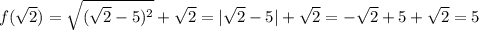 f(\sqrt2)=\sqrt{(\sqrt2-5)^2}+\sqrt2}=|\sqrt2-5|+\sqrt2=-\sqrt2+5+\sqrt2=5
