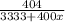 \frac{404}{3333+400x}