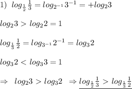 1)\; \; log_{\frac{1}{2}}\frac{1}{3}=log_{2^{-1}}3^{-1}=+log_23\\\\log_23\ \textgreater \ log_22=1\\\\log_{\frac{1}{3}}\frac{1}{2}=log_{3^{-1}}2^{-1}=log_32\\\\log_32\ \textless \ log_33=1\\\\\Rightarrow \; \; log_23\ \textgreater \ log_32\; \; \Rightarrow \underline {log_{\frac{1}{2}}\frac{1}{3}\ \textgreater \ log_{\frac{1}{3}}\frac{1}{2}}