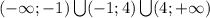 (-\infty;-1)\bigcup(-1;4)\bigcup(4;+\infty)&#10;