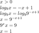x\ \textgreater \ 0\\log_9x=-x+1\\log_9x=log_99^{-x+1}\\x=9^{-x+1}\\9^xx=9\\x=1
