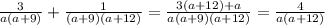 \frac{3}{a(a+9)}+ \frac{1}{(a+9)(a+12)}= \frac{3(a+12)+a}{a(a+9)(a+12)}= \frac{4}{a(a+12)}