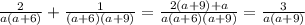 \frac{2}{a(a+6)}+ \frac{1}{(a+6)(a+9)}= \frac{2(a+9)+a}{a(a+6)(a+9)}= \frac{3}{a(a+9)}