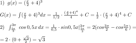 1)\; \; g(x)=(\frac{x}{2}+4)^3\\\\G(x)=\int (\frac{x}{2}+4)^3dx=\frac{1}{1/2}\cdot \frac{(\frac{x}{2}+4)^4}{4}+C=\frac{1}{2}\cdot (\frac{x}{2}+4)^4+C\\\\2)\; \; \int _{\frac{5\pi}{3}}^{3\pi }\; cos\, 0,5x\, dx= \frac{1}{0,5} \cdot sin0,5x|_{\frac{5\pi}{3}}^{3\pi}=2(cos\frac{3\pi}{2}-cos\frac{5\pi}{6})=\\\\=2\cdot (0+\frac{\sqrt3}{2})=\sqrt3