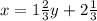 x=1 \frac{2}{3} y+2 \frac{1}{3}