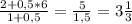 \frac{2+0,5*6}{1+0,5}= \frac{5}{1,5}=3 \frac{1}{3}