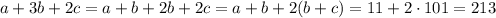 a+3b+2c=a+b+2b+2c=a+b+2(b+c)=11+2\cdot 101=213