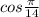 cos \frac{ \pi }{14}