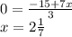 0 = \frac{ - 15 + 7x}{3} \\ x = 2\frac{1}{7}