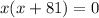 x(x+81)=0