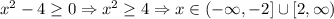 x^2 - 4 \geq 0 \Rightarrow x^2 \geq 4 \Rightarrow x \in (-\infty, -2] \cup [2, \infty)