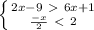 \left \{ {{2x-9\ \textgreater \ 6x+1} \atop { \frac{-x}{2}\ \textless \ 2}} \right.