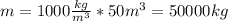 m=1000 \frac{kg}{m^3} *50m^3=50000kg