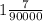 1\frac{7}{90000}