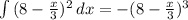 \int\limits {(8- \frac{x}{3})^2} \, dx=-(8- \frac{x}{3})^3