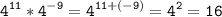 \tt\displaystyle4^{11}*4^{-9}=4^{11+ (-9)}=4^{2}=16