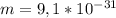 m=9,1* 10^{-31}