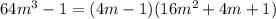 64m^{3} -1=(4m-1)(16 m^{2}+4m+1)