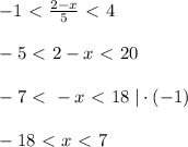 -1\ \textless \ \frac{2-x}{5}\ \textless \ 4\\\\-5\ \textless \ 2-x\ \textless \ 20\\\\-7\ \textless \ -x\ \textless \ 18\; |\cdot (-1)\\\\-18\ \textless \ x\ \textless \ 7