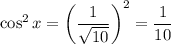 \cos^2x=\left(\dfrac{1}{\sqrt{10}}\right)^2=\dfrac{1}{10}