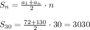 S_n= \frac{a_1+a_n}{2}\cdot n \\ \\ S_{30}= \frac{72+130}{2}\cdot 30=3030