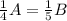 \frac{1}{4} A = \frac{1}{5}B