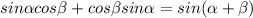 sin \alpha cos \beta +cos \beta sin \alpha = sin( \alpha + \beta )&#10;