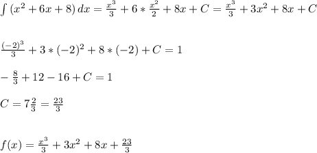 \int {(x^2+6x+8)} \, dx = \frac{x^3}{3}+6*\frac{x^2}{2}+8x+C=&#10;\frac{x^3}{3}+3x^2+8x+C \\ \\ \\ \frac{(-2)^3}{3}+3*(-2)^2+8*(-2)+C=1 \\ \\&#10;-\frac83+12-16+C=1 \\ \\ C=7\frac23=\frac{23}{3} \\ \\ \\&#10;f(x)=\frac{x^3}{3}+3x^2+8x+\frac{23}{3}