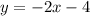 y = -2x- 4