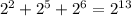 2^{2} + 2^{5} + 2^{6} = 2^{13}