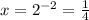 x=2^{-2}=\frac{1}{4}