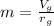 m = \frac{ V_{g}}{ r_{g} }